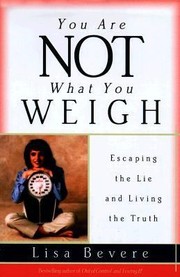 Cover of: You Are Not What You Weigh Escaping The Lie And Living The Truth