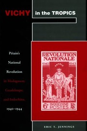 Cover of: Vichy In The Tropics Petains National Revolution In Madagascar Guadeloupe And Indochina 194044 by 