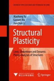 Cover of: Structural Plasticity Limit Shakedown And Dynamic Plastic Analyses Of Structures