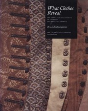 Cover of: What Clothes Reveal The Language Of Clothing In Colonial And Federal America The Colonial Williamsburg Collection