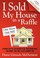 Cover of: I Sold My House In A Raffle A Proven Stepbystep Method To Get Your Asking Price Save Money Save Time Help A Charity Too