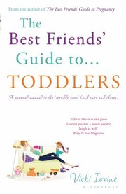 Cover of: The Best Friends Guide To Toddlers A Survival Manual To The Terrible Twos And Ones And Threes