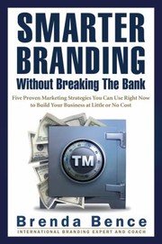 Cover of: Smarter Branding Without Breaking The Bank Five Proven Marketing Strategies You Can Use Right Now To Build Your Business At Little Or No Cost