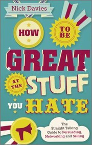 Cover of: How To Be Great At The Stuff You Hate The Straighttalking Guide To Networking Persuading And Selling