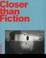 Cover of: Closer Than Fiction Amerikanische Bildwelten Um 1970 American Visual Worlds Around 1970