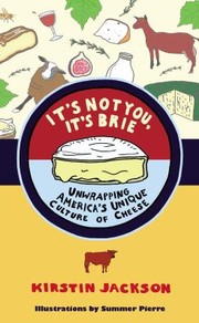 Cover of: Its Not You Its Brie Unwrapping Americas Unique Culture Of Cheese by Kirstin Jackson