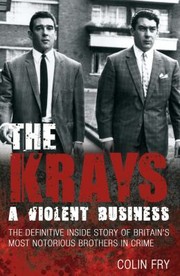 Cover of: The Krays A Violent Business The Definitive Inside Story Of Britains Most Notorious Brothers In Crime