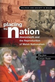 Cover of: Placing The Nation Aberystwyth And The Reproduction Of Welsh Nationalism