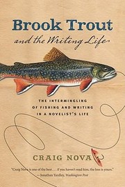 Brook Trout And The Writing Life The Intermingling Of Fishing And Writing In A Novelists Life by Craig Nova