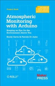 Cover of: Atmospheric Monitoring With Arduino Building Simple Devices To Collect Data About The Environment