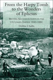 Cover of: From The Harpy Tomb To The Wonders Of Ephesus British Archaeologists In The Ottoman Empire 18401880