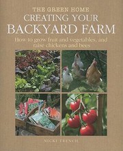 Cover of: Creating Your Backyard Farm How To Grow Fruit And Vegetables And Raise Chickens And Bees