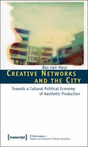 Cover of: Creative Networks And The City Towards A Cultural Political Economy Of Aesthetic Production
