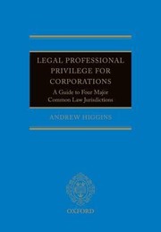 Cover of: Legal Professional Privilege For Corporations A Guide To Four Major Common Law Jurisdictions