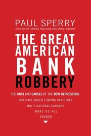 Cover of: The Great American Bank Robbery The Unauthorized Report On What Really Caused The Great Recession by 