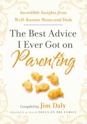 Cover of: The Best Advice I Ever Got On Parenting Incredible Insights From Wellknown Moms And Dads