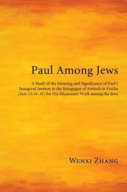Paul Among Jews A Study Of The Meaning And Significance Of Pauls Inaugural Sermon In The Synagogue Of Antioch In Pisidia Acts 131641 For His Missionary Work Among The Jews by Wenxi Zhang