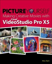 Picture Yourself Making Creative Movies With Corel Videostudio Pro X5 by Marc Bech