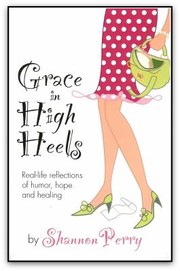 Cover of: Grace In High Heels Reallife Reflections Of Humor Hope And Healing