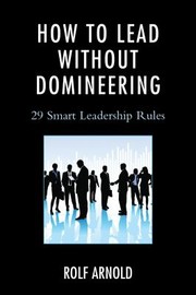 Cover of: How To Lead Without Domineering 29 Smart Leadership Rules