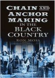 Cover of: Chain And Anchor Making In The Black Country