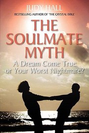 Cover of: The Soulmate Myth A Dream Come True Or Your Worst Nightmare