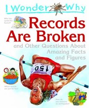 Cover of: I Wonder Why Records Are Broken And Other Questions About Amazing Facts And Figures