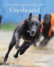 Training And Racing The Greyhound by Darren Morris