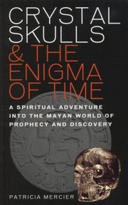 Cover of: Crystal Skulls The Enigma Of Time A Spiritual Adventure Into The Mayan World Of Prophecy And Discovery