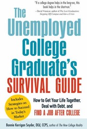 The Unemployed College Graduates Survival Guide How To Get Your Life Together Deal With Debt And Find A Job After College by Bonnie Kerrigan Snyder