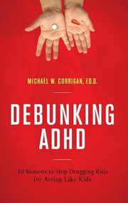 Debunking ADHD by Michael W. Corrigan