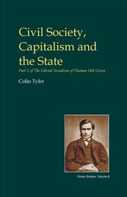 Cover of: Civil Society Capitalism And The State Part 2 Of The Liberal Socialism Of Thomas Hill Green