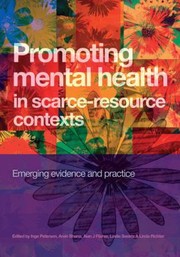 Promoting Mental Health In Scarceresource Contexts Emerging Evidence And Practice by Arvin Bhana