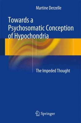 Towards a Psychosomatic Conception of Hypochondria 2013