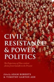 Cover of: Civil Resistance And Power Politics The Experience Of Nonviolent Action From Gandhi To The Present by 