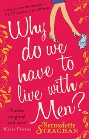 Cover of: Why Do We Have To Live With Men
