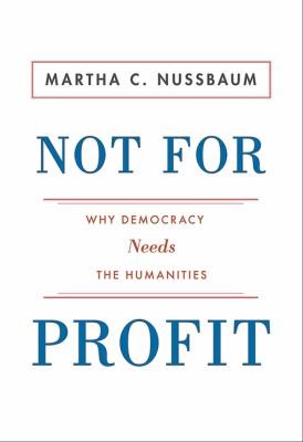Not for Profit - Why Democracy Needs the Humanities Why Democracy Needs the Humanities