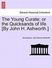 Cover of: The Young Curate Or the Quicksands of Life By John H Ashworth
