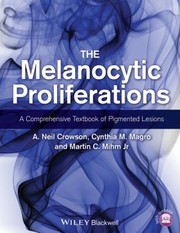 Cover of: The Melanocytic Proliferations A Comprehensive Textbook Of Pigmented Lesions