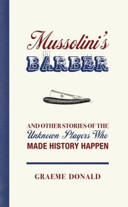 Cover of: Mussolinis Barber And Other Stories Of The Unknown Players Who Made History Happen