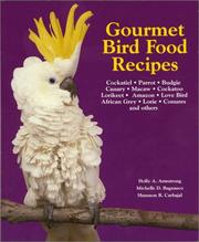 Cover of: Gourmet bird food recipes by Holly A. Armstrong