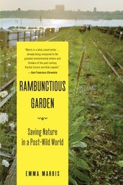 Rambunctious Garden Saving Nature In A Postwild World by Emma Marris