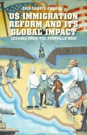 Us Immigration Reform And Its Transnational Impact A Case Study Of The Postville Raid by Erik Camayd-Freixas