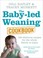 Cover of: Babyled Weaning Cookbook Over 130 Delicious Recipes For The Whole Family To Enjoy