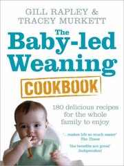 Babyled Weaning Cookbook Over 130 Delicious Recipes For The Whole Family To Enjoy by Gill Rapley