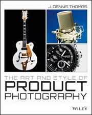 Cover of: The Art And Style Of Product Photography by by John Wiley & Sons, Inc., Indianapolis, Indiana