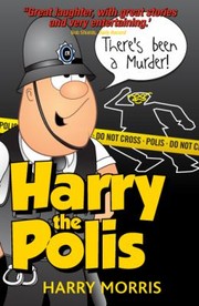 Theres Been A Murder A Hilarious New Collection From Harry The Polis by Harry Morris