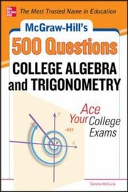 Cover of: Mcgrawhills 500 College Algebra And Trigonometry Questions Ace Your College Exams