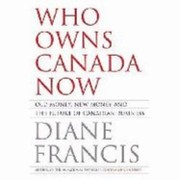 Cover of: Who Owns Canada Now Old Money New Money And The Future Of Canadian Business