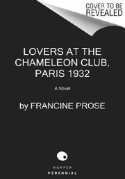 Lovers At The Chameleon Club Paris 1932 A Novel by Francine Prose